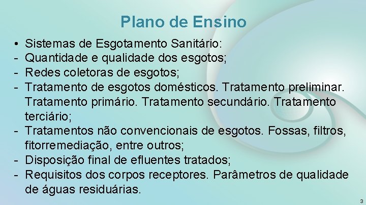 Plano de Ensino • - Sistemas de Esgotamento Sanitário: Quantidade e qualidade dos esgotos;