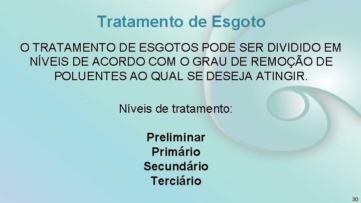 Tratamento de Esgoto O TRATAMENTO DE ESGOTOS PODE SER DIVIDIDO EM NÍVEIS DE ACORDO