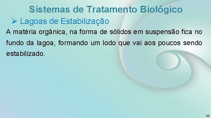 Sistemas de Tratamento Biológico Ø Lagoas de Estabilização A matéria orgânica, na forma de