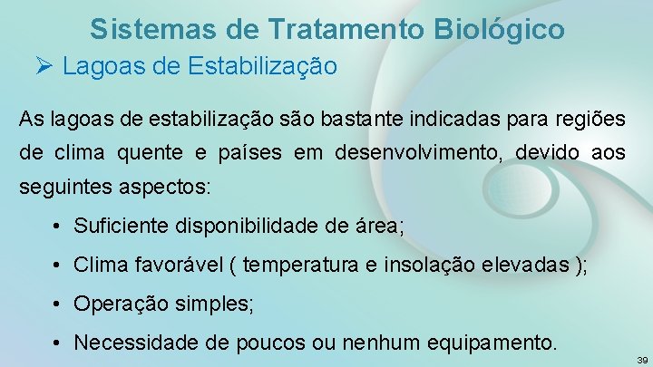 Sistemas de Tratamento Biológico Ø Lagoas de Estabilização As lagoas de estabilização são bastante