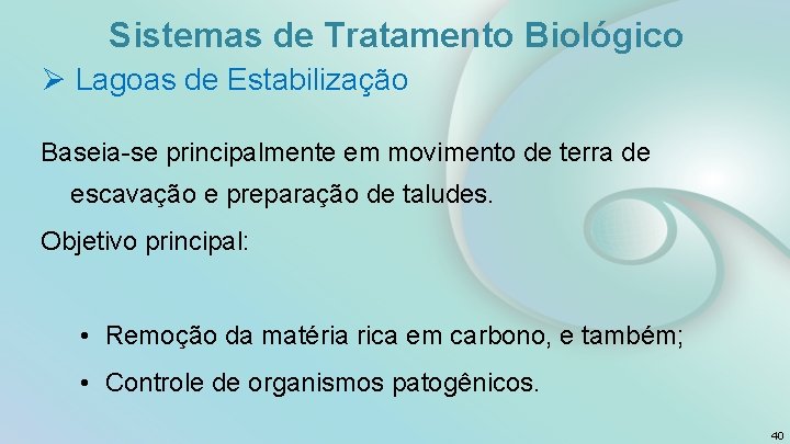 Sistemas de Tratamento Biológico Ø Lagoas de Estabilização Baseia-se principalmente em movimento de terra