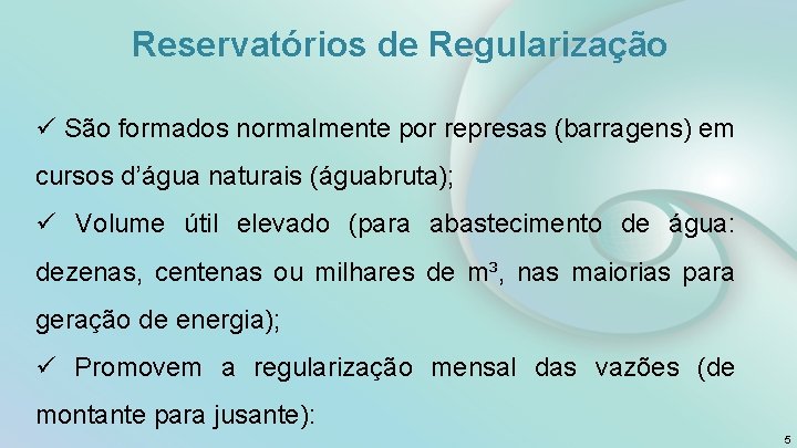 Reservatórios de Regularização ü São formados normalmente por represas (barragens) em cursos d’água naturais