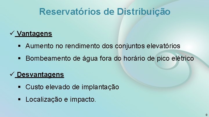 Reservatórios de Distribuição ü Vantagens § Aumento no rendimento dos conjuntos elevatórios § Bombeamento