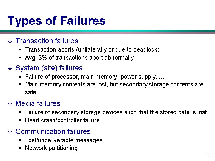 Types of Failures v Transaction failures w Transaction aborts (unilaterally or due to deadlock)