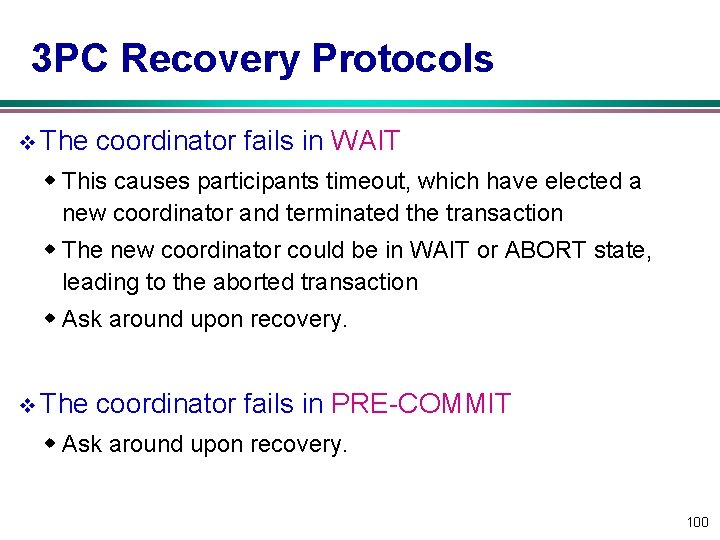 3 PC Recovery Protocols v The coordinator fails in WAIT w This causes participants