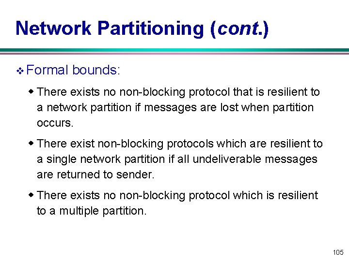 Network Partitioning (cont. ) v Formal bounds: w There exists no non-blocking protocol that