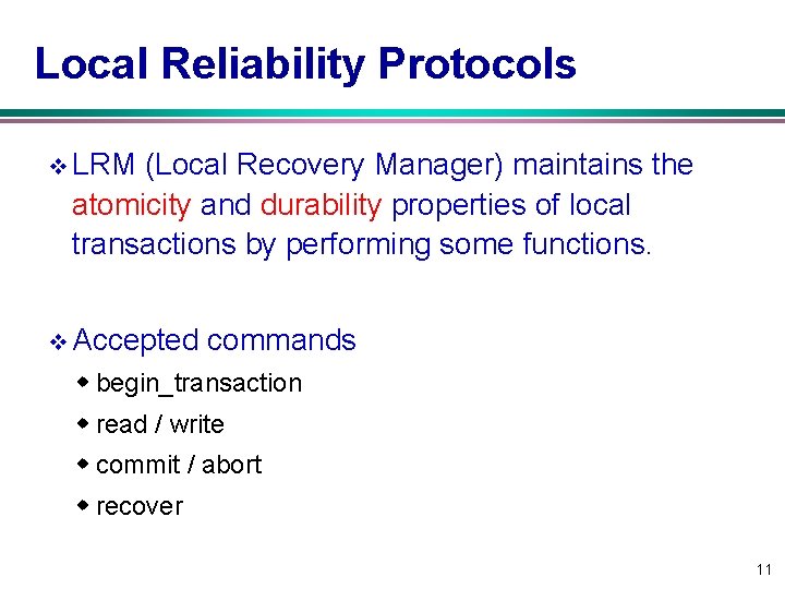 Local Reliability Protocols v LRM (Local Recovery Manager) maintains the atomicity and durability properties