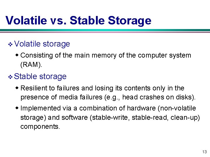 Volatile vs. Stable Storage v Volatile storage w Consisting of the main memory of