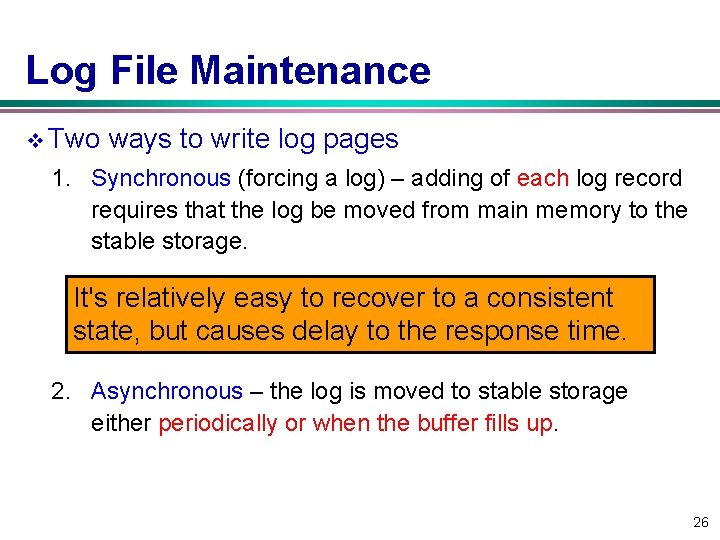 Log File Maintenance v Two ways to write log pages 1. Synchronous (forcing a