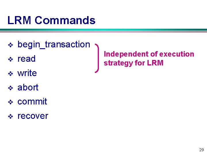 LRM Commands v begin_transaction v read v write v abort v commit v recover