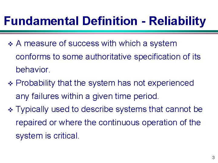 Fundamental Definition Reliability v A measure of success with which a system conforms to