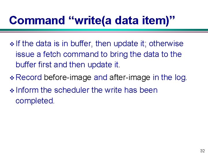 Command “write(a data item)” v If the data is in buffer, then update it;