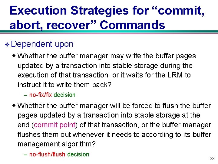 Execution Strategies for “commit, abort, recover” Commands v Dependent upon w Whether the buffer