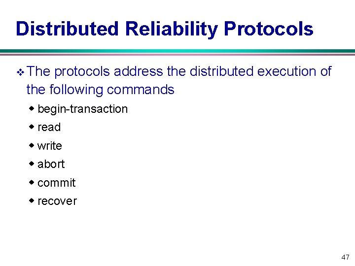 Distributed Reliability Protocols v The protocols address the distributed execution of the following commands