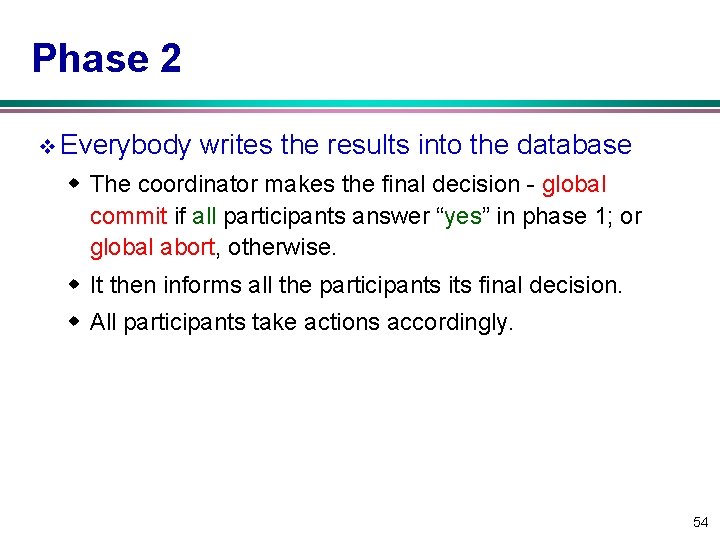 Phase 2 v Everybody writes the results into the database w The coordinator makes