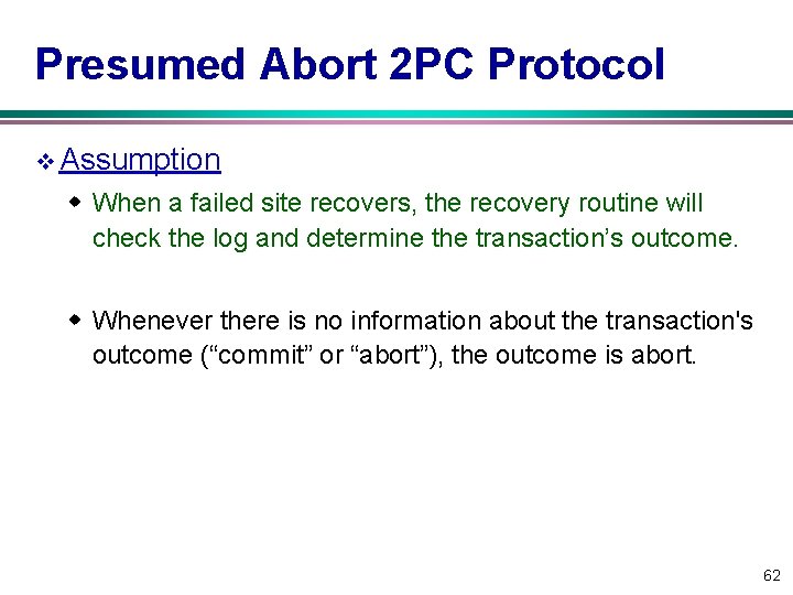 Presumed Abort 2 PC Protocol v Assumption w When a failed site recovers, the