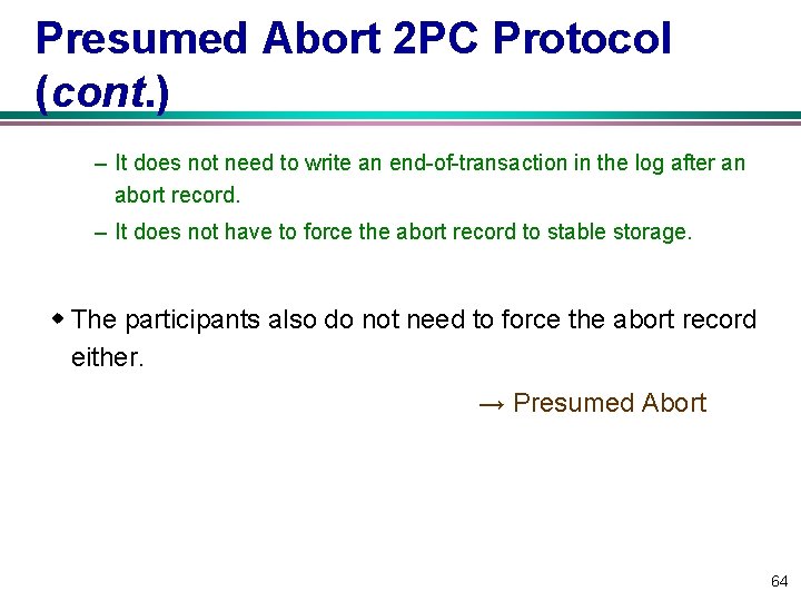 Presumed Abort 2 PC Protocol (cont. ) – It does not need to write