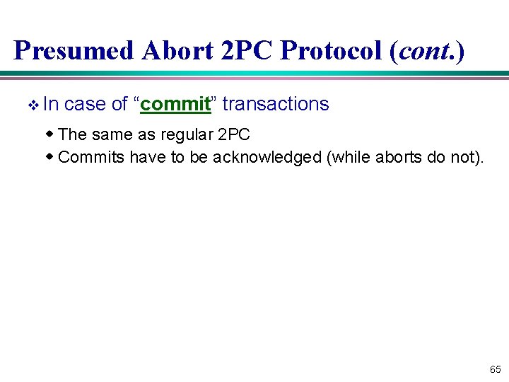 Presumed Abort 2 PC Protocol (cont. ) v In case of “commit” transactions w