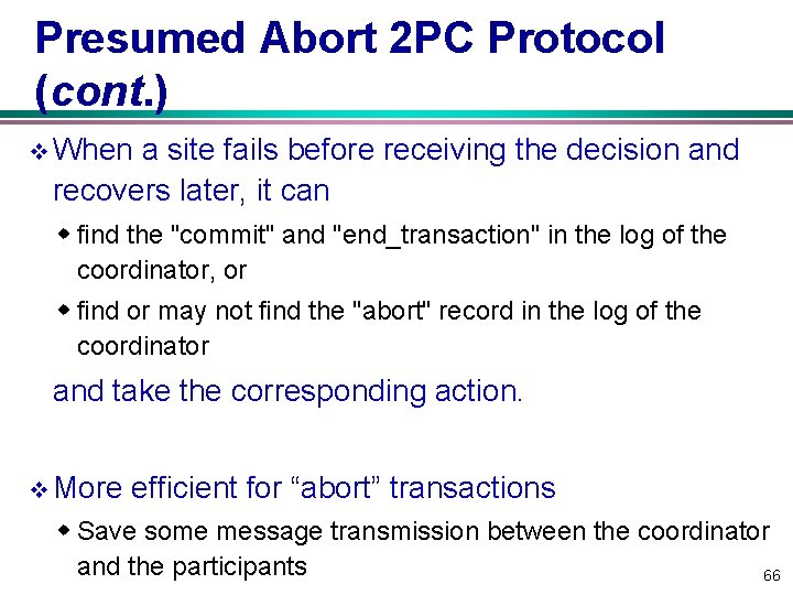 Presumed Abort 2 PC Protocol (cont. ) v When a site fails before receiving