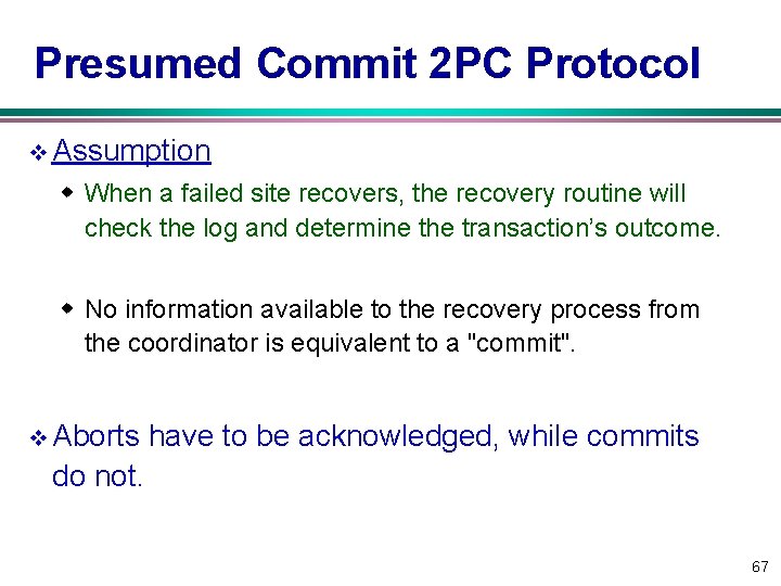 Presumed Commit 2 PC Protocol v Assumption w When a failed site recovers, the