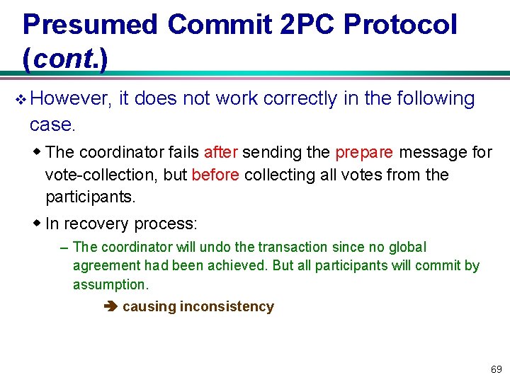 Presumed Commit 2 PC Protocol (cont. ) v However, it does not work correctly