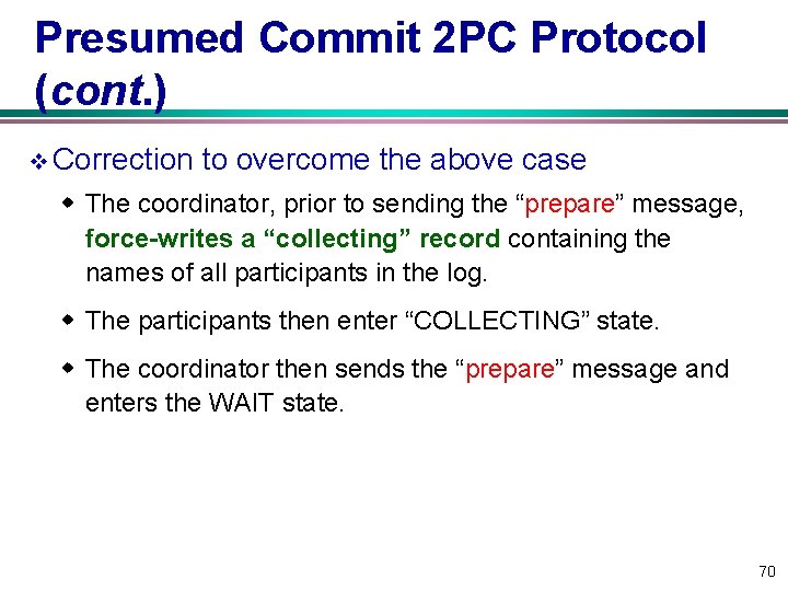 Presumed Commit 2 PC Protocol (cont. ) v Correction to overcome the above case