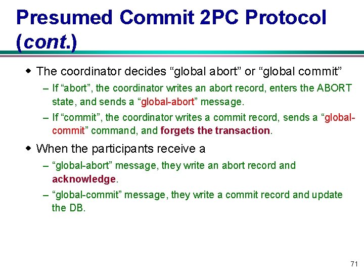 Presumed Commit 2 PC Protocol (cont. ) w The coordinator decides “global abort” or