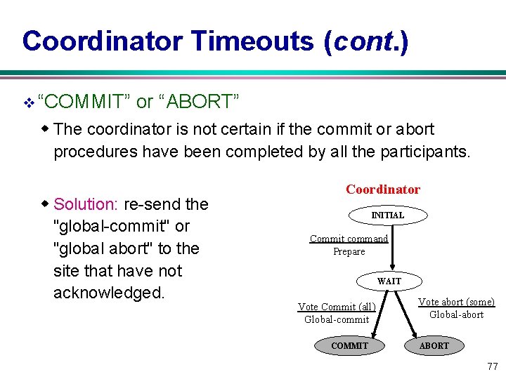 Coordinator Timeouts (cont. ) v “COMMIT” or “ABORT” w The coordinator is not certain
