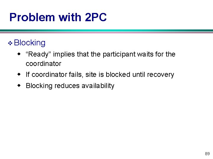 Problem with 2 PC v Blocking w “Ready” implies that the participant waits for