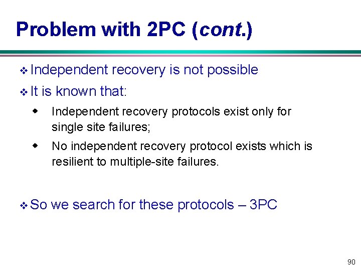 Problem with 2 PC (cont. ) v Independent v It recovery is not possible