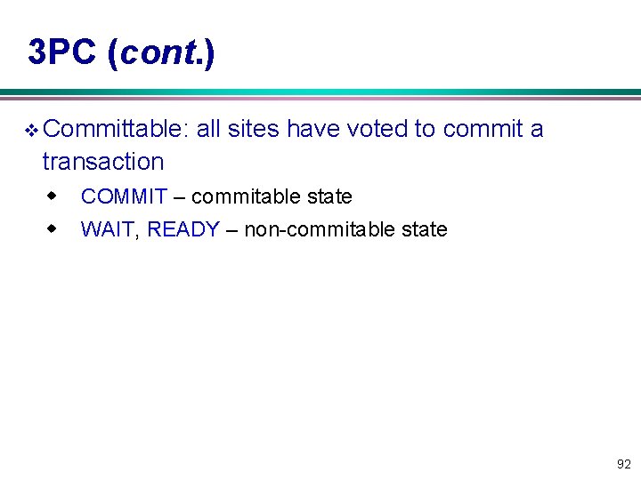 3 PC (cont. ) v Committable: all sites have voted to commit a transaction