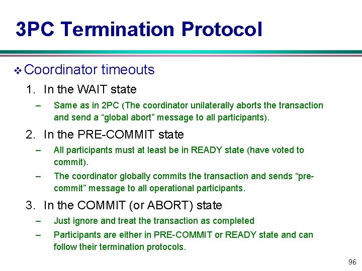 3 PC Termination Protocol v Coordinator timeouts 1. In the WAIT state – Same