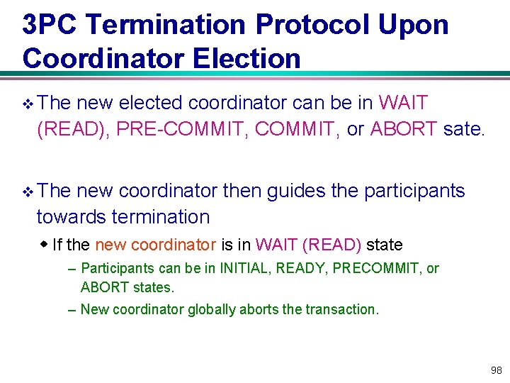 3 PC Termination Protocol Upon Coordinator Election v The new elected coordinator can be