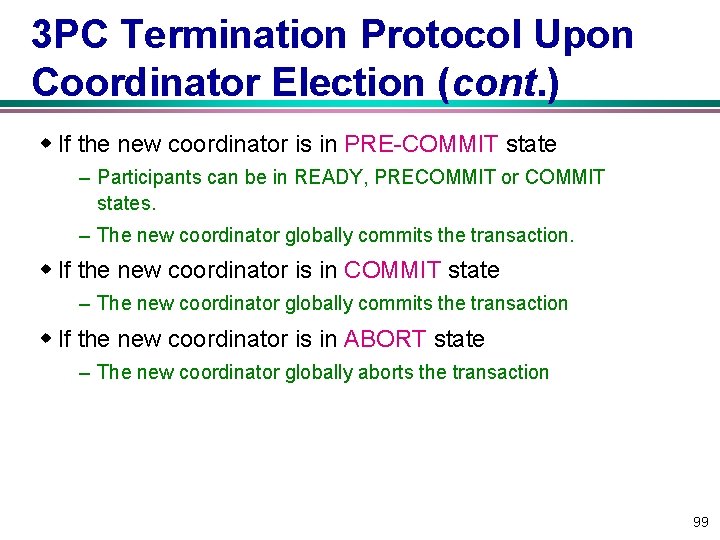 3 PC Termination Protocol Upon Coordinator Election (cont. ) w If the new coordinator