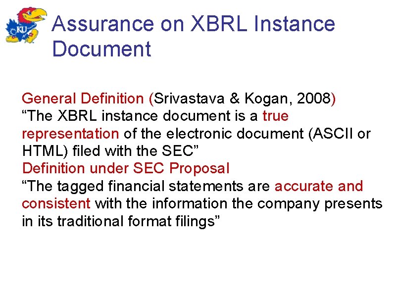 Assurance on XBRL Instance Document General Definition (Srivastava & Kogan, 2008) “The XBRL instance