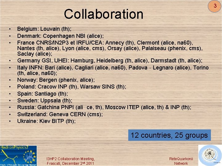 3 Collaboration • • • Belgium: Louvain (th); Denmark: Copenhagen NBI (alice); France CNRS/IN