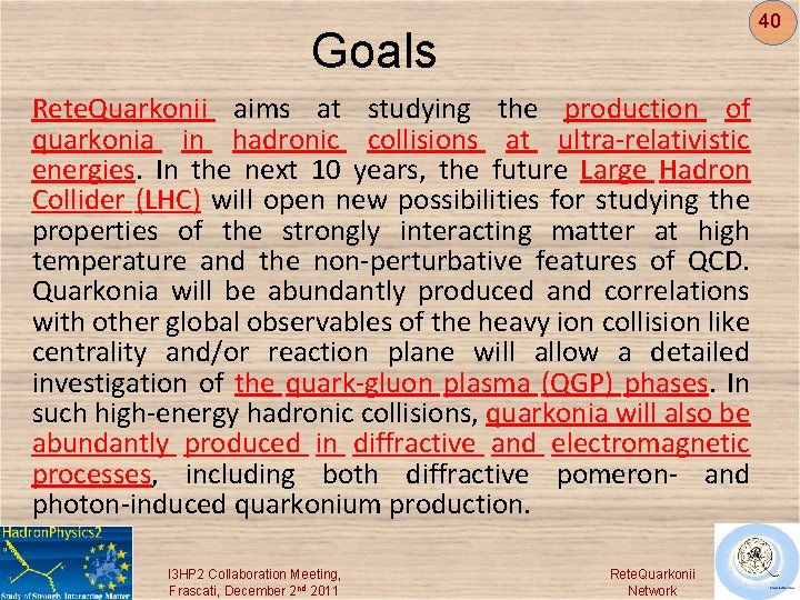 40 Goals Rete. Quarkonii aims at studying the production of quarkonia in hadronic collisions