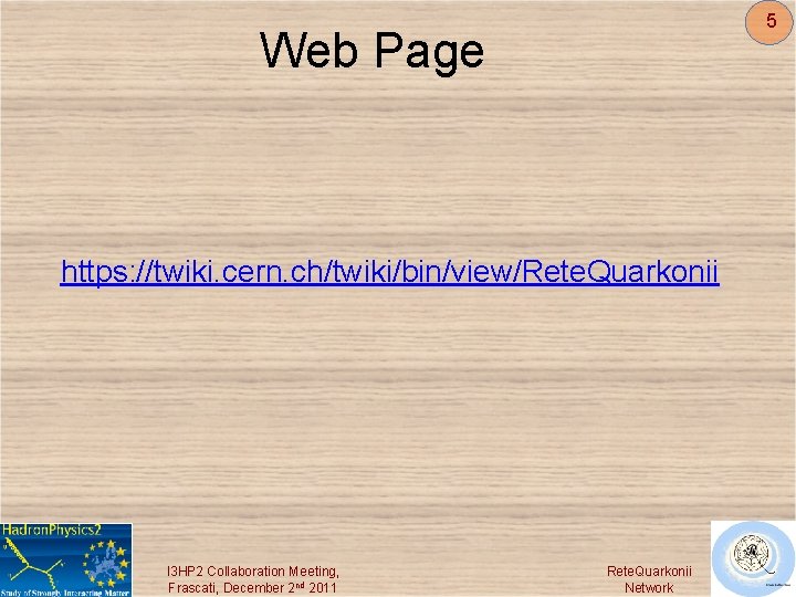 5 Web Page https: //twiki. cern. ch/twiki/bin/view/Rete. Quarkonii I 3 HP 2 Collaboration Meeting,