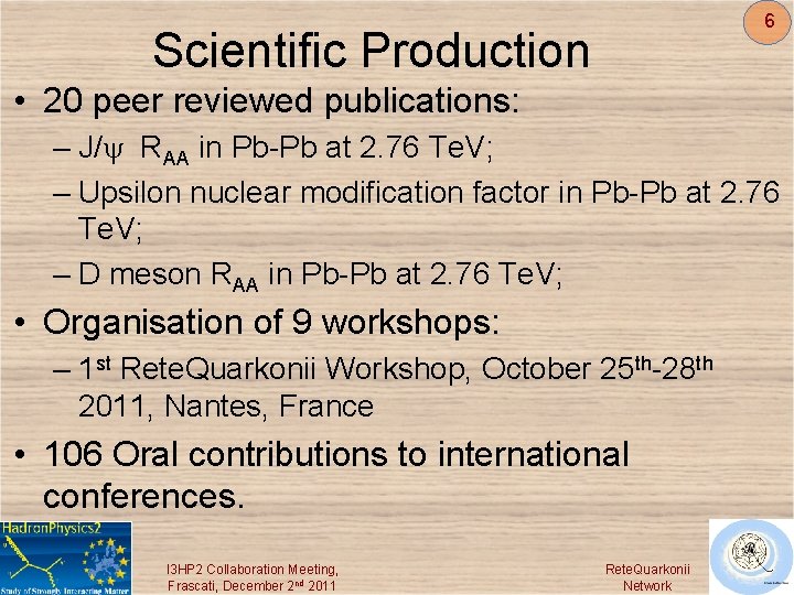 6 Scientific Production • 20 peer reviewed publications: – J/y RAA in Pb-Pb at