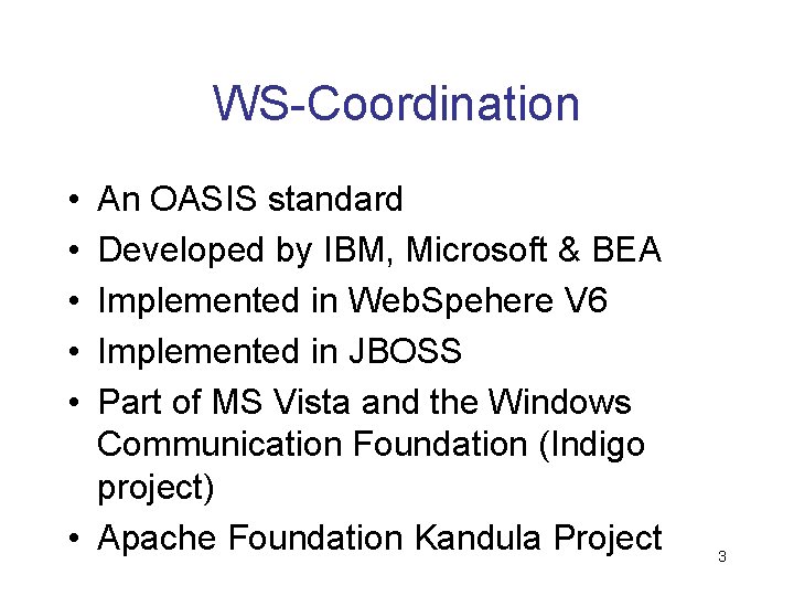 WS-Coordination • • • An OASIS standard Developed by IBM, Microsoft & BEA Implemented