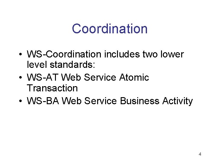 Coordination • WS-Coordination includes two lower level standards: • WS-AT Web Service Atomic Transaction