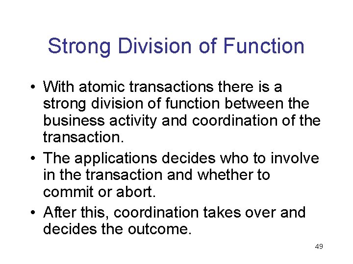 Strong Division of Function • With atomic transactions there is a strong division of