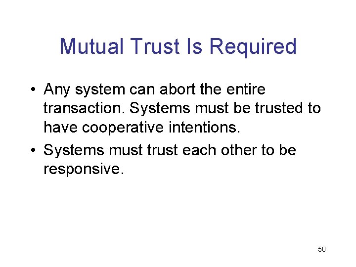 Mutual Trust Is Required • Any system can abort the entire transaction. Systems must