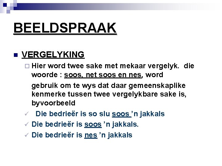 BEELDSPRAAK n VERGELYKING ¨ Hier word twee sake met mekaar vergelyk. die woorde :