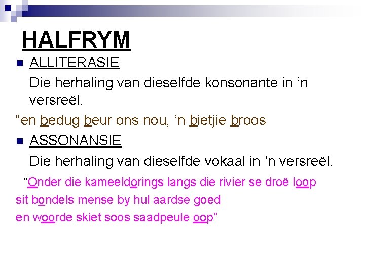 HALFRYM ALLITERASIE Die herhaling van dieselfde konsonante in ’n versreël. “en bedug beur ons