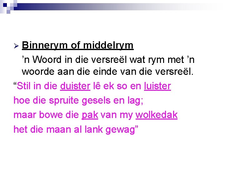 Binnerym of middelrym ’n Woord in die versreël wat rym met ’n woorde aan