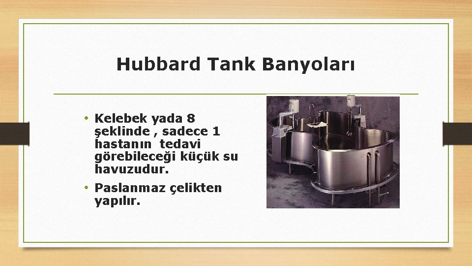 Hubbard Tank Banyoları • Kelebek yada 8 şeklinde , sadece 1 hastanın tedavi görebileceği