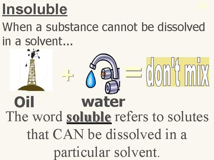 Insoluble 11 When a substance cannot be dissolved in a solvent. . . +
