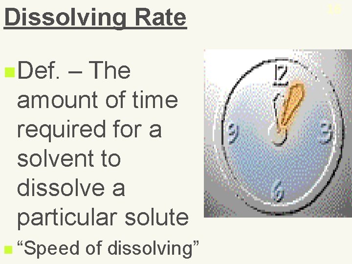 Dissolving Rate n. Def. – The amount of time required for a solvent to