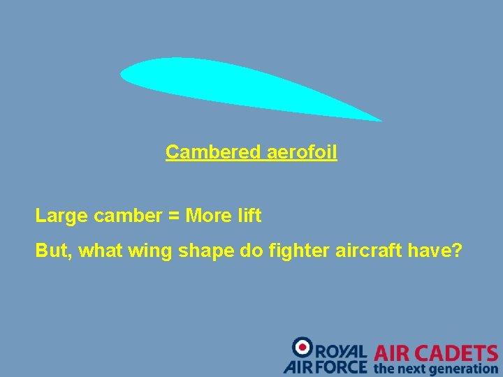 Cambered aerofoil A general purpose aerofoil with a large “curved” surface. Large camber =